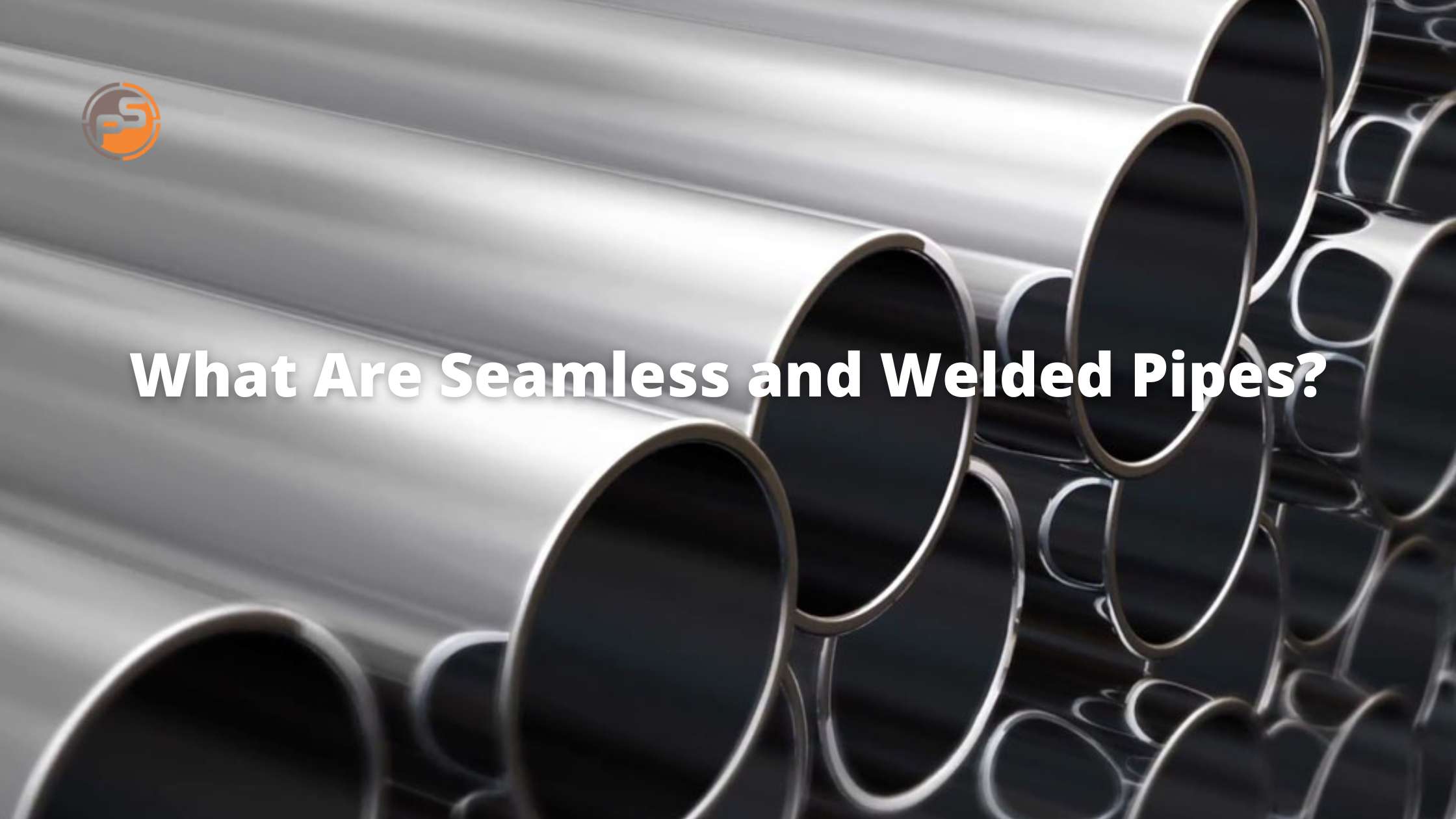 What Are Seamless and Welded Pipes?