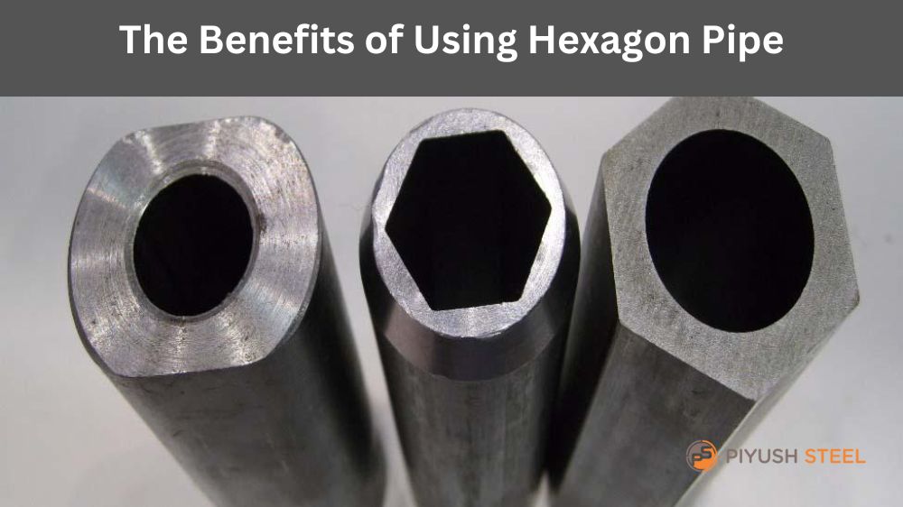 The Benefits of Using Hexagon Pipe