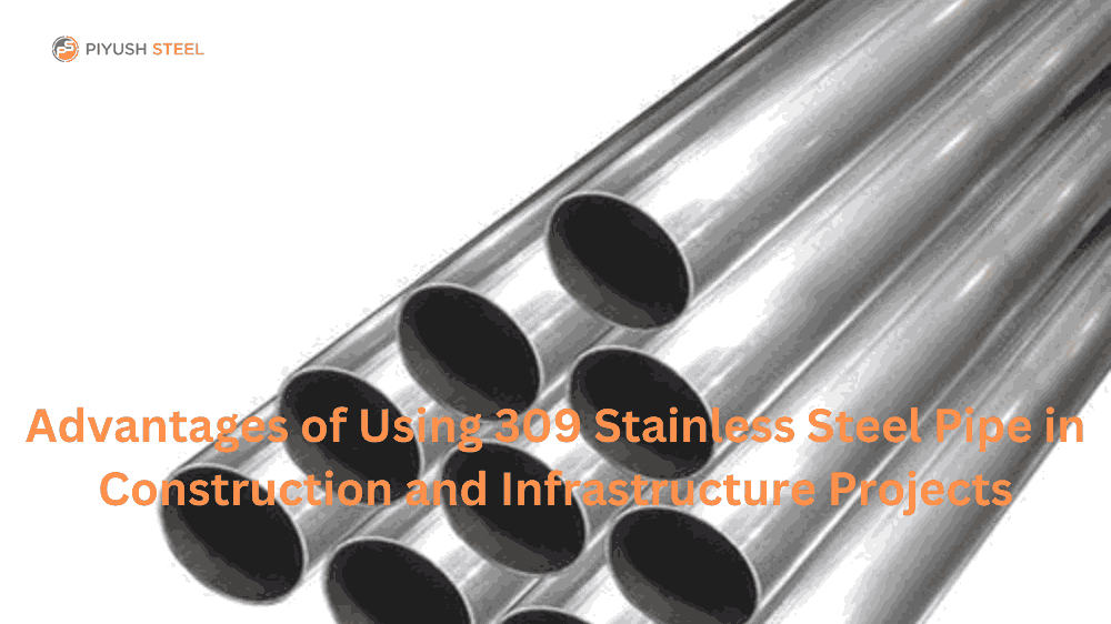 Advantages of Using 309 Stainless Steel Pipe in Construction and Infrastructure Projects